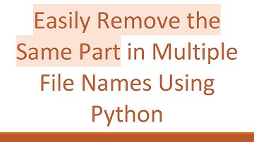 Easily Remove the Same Part in Multiple File Names Using Python