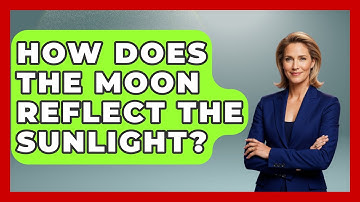 How Does The Moon Reflect The Sunlight? - Physics Frontier