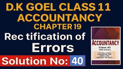 D.K Goel Class 11th  Accountancy Chapter 19 Rectification of Errors Solution no: 40