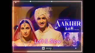 Aakhir ( Lofi Version ) - Vishal Mishra | Shantanu Maheshwari, Diksha Singh | Midnightvibes2.1