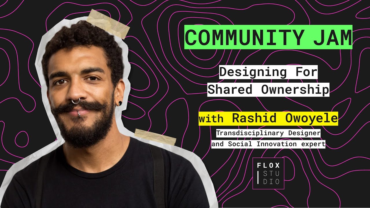 FLOX Community Jam: Designing for Shared Ownership with Rashid Owoyele