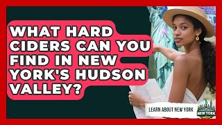 What Hard Ciders Can You Find In New York's Hudson Valley? - Learn About New York