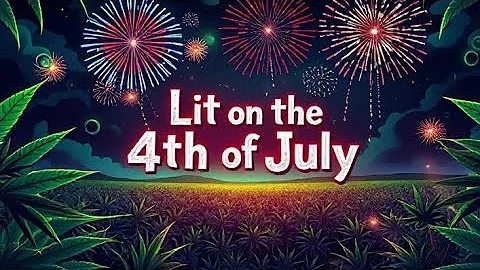 'Lit On The 4th Of July' '420 Music For Your Independence Day Weekend'