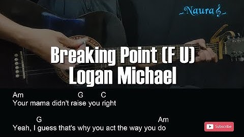 Logan Michael - Breaking Point (F U) Guitar Chords Lyrics