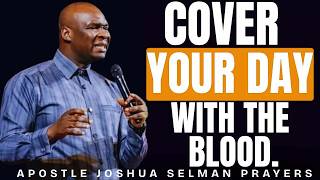 5 MINUTES POWERFUL MORNING PRAYERS TO COVER YOUR DAY WITH THE BLOOD _ APOSTLE JOSHUA SELMAN