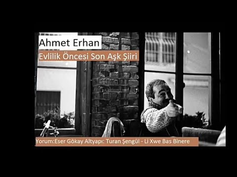 Ahmet Erhan, Evlilik Öncesi Son Aşk Şiiri (Eser Gökay'ın Sesinden)