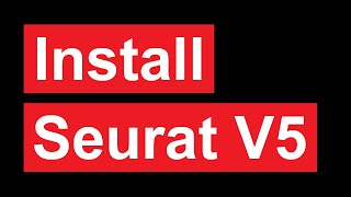 Install Seurat V5 in 1 min