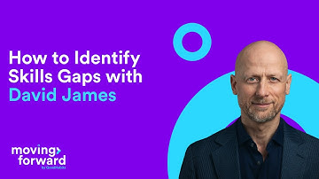 Skills Gaps: Identifying and Closing Them Fast with David James.