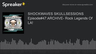 Episode#47:ARCHIVE- Rock Legends Of LA!