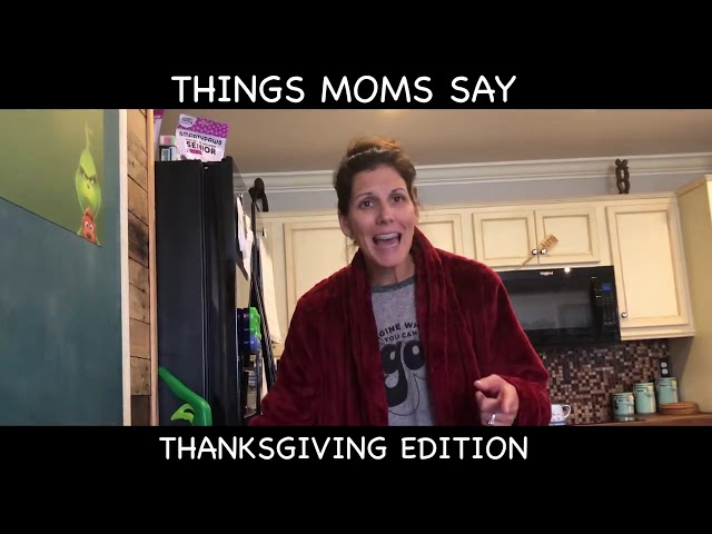 Things Moms Say   Thanksgiving Edition | Are you r...