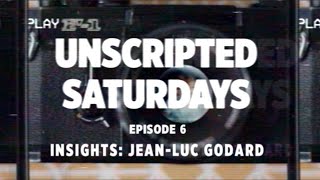 Episode 6: INSIGHTS: JEAN LUC GODARD | Unscripted Saturdays