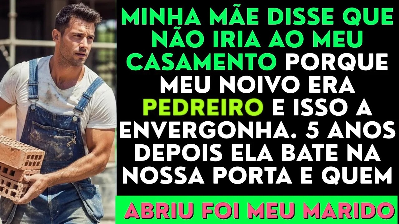“Minha mãe disse que não iria ao meu casamento porque meu noivo era pedreiro e isso a envergonhava.