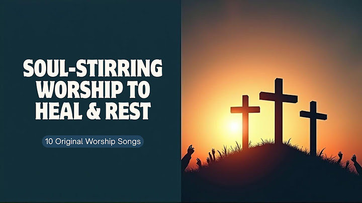 10 Moving Worship Songs to Pray, Heal & Rest In God’s Presence | Original Christian Music