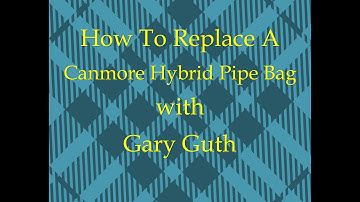 How to replace a Canmore Hybrid Pipe Bag