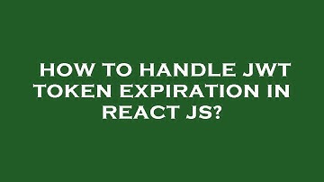 How to handle jwt token expiration in react js?