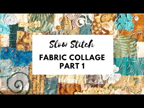 Collage and Slow Stitch (2 part series)