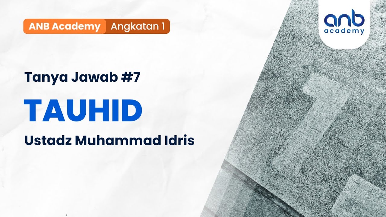 ⁣ANB Academy 1 (Tanya Jawab #7) - Tauhid 1 | Ustadz Muhammad Idris