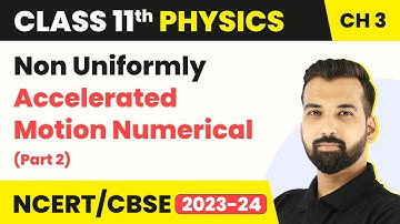 Class 11 Physics Chapter 3 | Non Uniformly Accelerated Motion Numerical (Part 2)