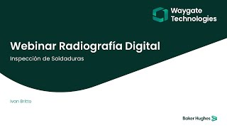 Waygate Technologies | Webinar Radiografía Digital – Inspección de Soldaduras | Webinar