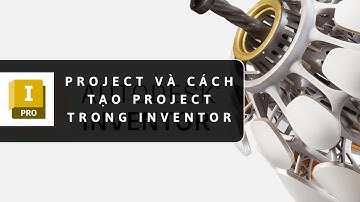 2. Project và Cách Tạo Project trong INVENTOR