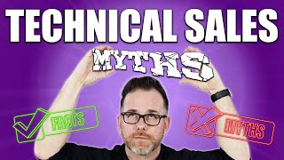 Debunking Technical Sales Myths - PART 1