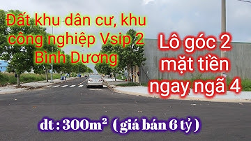 Lô góc 300m² - 2 mặt tiền đường ngay ngã 4 khu dân cư Vsip 2 Bình Dương - giá bán 6 tỷ.