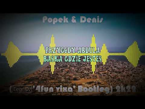 Popek x Denis - Przygody Abdula Baska Gdzie Jestes 2K22