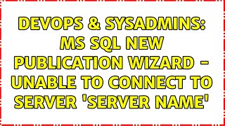 Celebrity DevOps & SysAdmins: MS SQL New Publication Wizard - Unable to connect to server 'Server Name' Profile