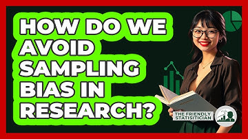 How Do We Avoid Sampling Bias In Research?