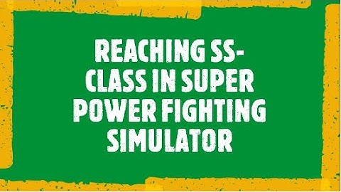 Reaching SS-Class in Super Power Fighting Simulator!