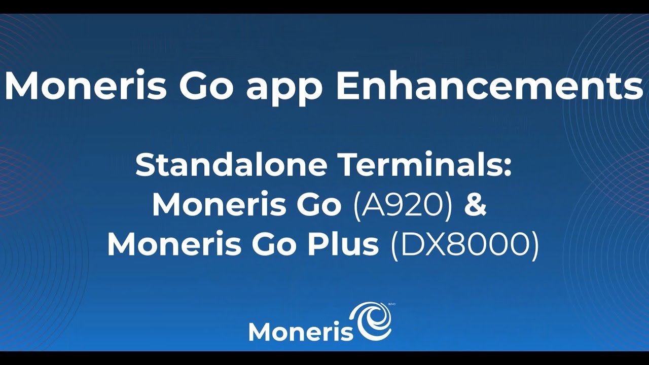 Moneris Go app Enhancements - Terminals Moneris Go (A920) & Moneris Go Plus  (DX8000)