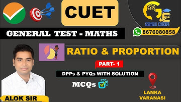 CUET 2024 | Ratio and Proportion | Lecture - 1 | Maths | General Test | Goodwill Educare | Alok Sir