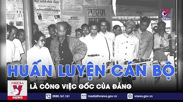 Học Bác mỗi ngày. Huấn luyện cán bộ là công việc gốc của Đảng - VNEWS