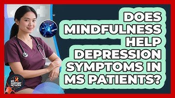 Does Mindfulness Help Depression Symptoms In MS Patients? - MS Support Network