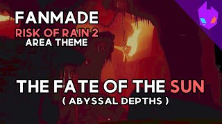 iFlicky - The Fate of the Sun | FANMADE Abyssal Depths Theme | Risk of Rain 2