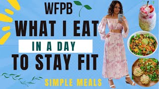 What I eat in a day to stay fit & healthy |Starch solution |WFPB |vegan weight loss | Easy meals