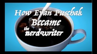How Evan Puschak Became The Nerdwriter
