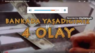 Bankada Yaşadığımız 4 Olay