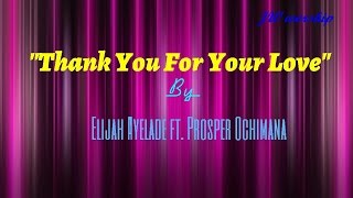 Video thumbnail of "Thank You For Your Love by Elijah Ayelade ft Prosper Ochimana"