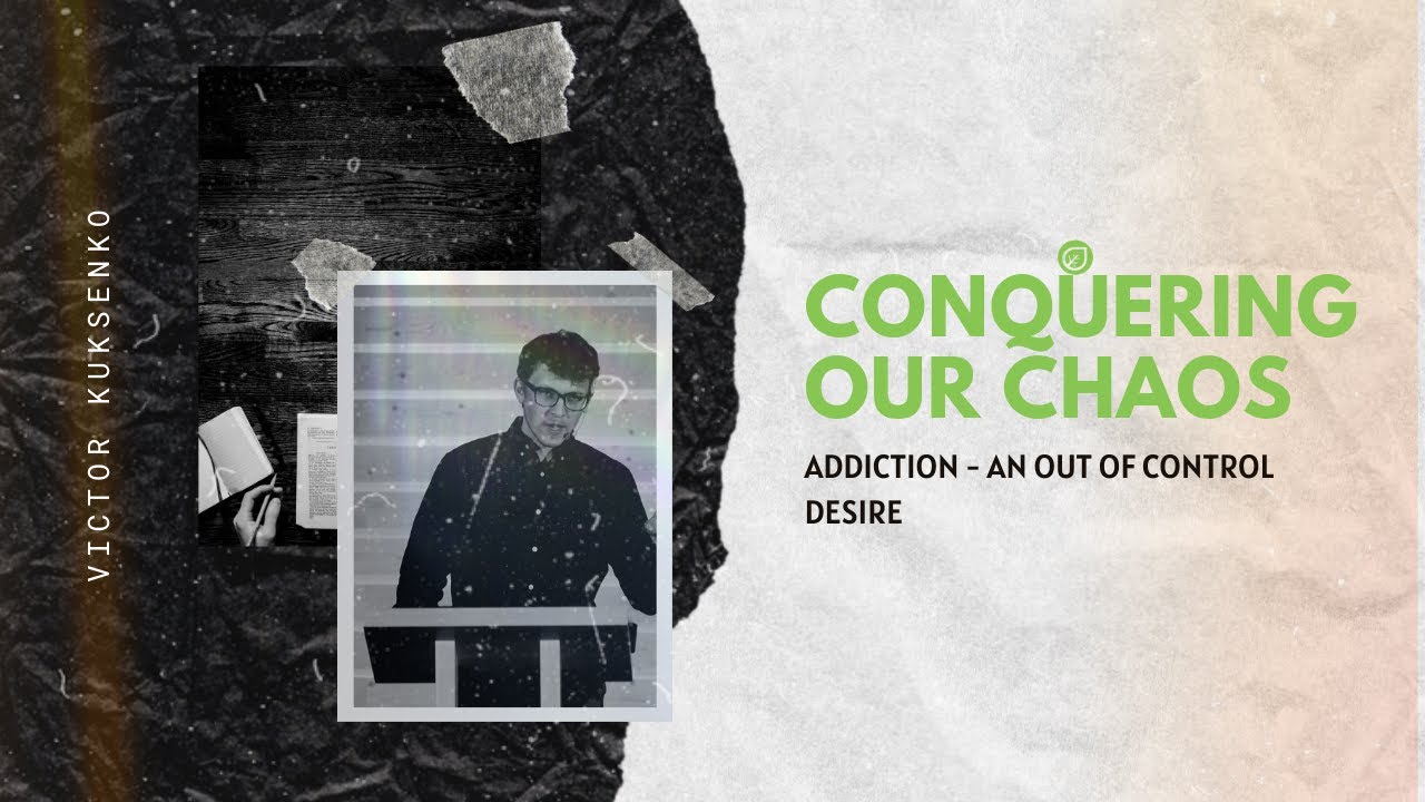 Conquering Our Chaos // Addiction - An Out of Control Desire