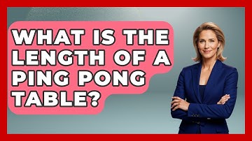 What Is the Length of a Ping Pong Table? - The Racket Xpert