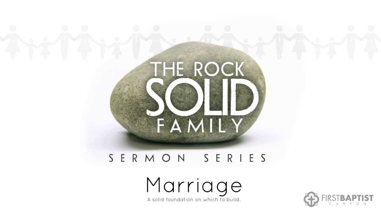 The Rock Solid Family Sermon Series: Marriage • September 30, 2012 ...