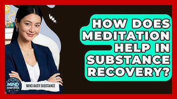 How Does Meditation Help In Substance Recovery? - Mind Over Substance