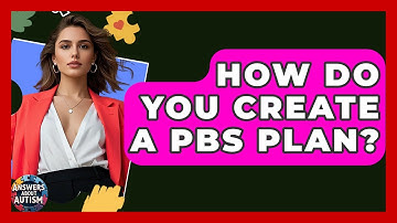 How Do You Create A PBS Plan? - Answers About Autism