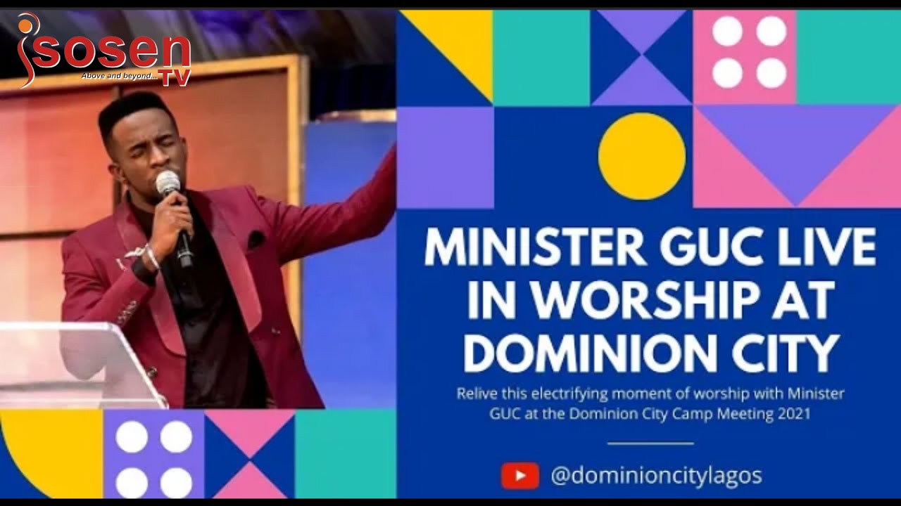 Minister GUC Live At Dominion City Revival Worship Camp Meeting ||SOSENTV