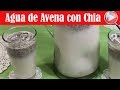 Agua de Avena con Chia - Agua Fresca Saludable - Recetas en Casayfamiliatv