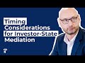 Investor-State Mediation Timing Considerations