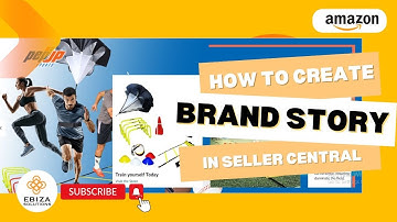 How to Create a Brand Story in Amazon Seller Central: Step-by-Step Tutorial