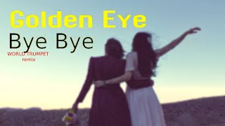 GOLDEN EYE - BYE BYE (WORLD TRUMPET effect)