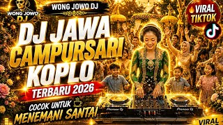🔥 WONG JOWO DJ - CAMPURSARI KOPLO TERBARU 2026 | VIRAL TIKTOK 💛 FULL BASS TEMANI SANTAI NONSTOP